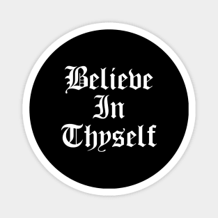 Believe In Thyself - Believe In Yourself Magnet